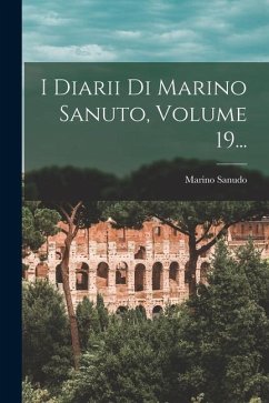 I Diarii Di Marino Sanuto, Volume 19... - Sanudo, Marino