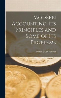 Modern Accounting, Its Principles and Some of Its Problems - Hatfield, Henry Rand