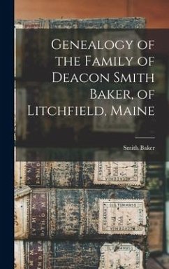 Genealogy of the Family of Deacon Smith Baker, of Litchfield, Maine - Baker, Smith