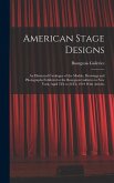 American Stage Designs: An Illustrated Catalogue of the Models, Drawings and Photographs Exhibited at the Bourgeois Galleries in New York, Apr