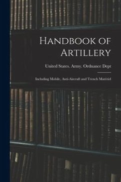 Handbook of Artillery: Including Mobile, Anti-aircraft and Trench Matériel