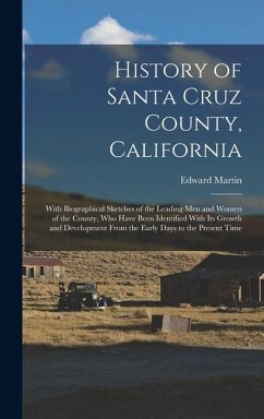Cover History of Santa Cruz County, California; With Biographical Sketches of the Leading men and Women of the County, who Have Been Identified With its Growth and Development From the Early Days to the Present Time
