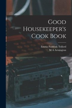 Good Housekeeper's Cook Book - Telford, Emma Paddock; Armington, M. A.