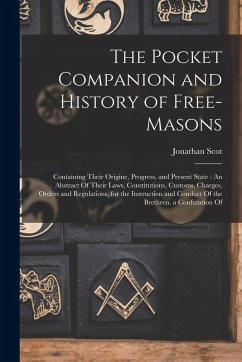 Cover The Pocket Companion and History of Free-Masons: Containing Their Origine, Progress, and Present State: An Abstract Of Their Laws, Constitutions, Cust