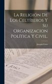 La Religión De Los Celtíberos Y Su Organizacion Política Y Civil.