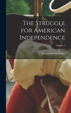 The Struggle for American Independence; Volume 2 - Fisher, Sydney George