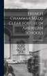 French Grammar Made Clear for use in... - Bild 1