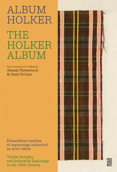 The Holker Album: Textile Samples and Industrial Espionage in the 18th Century - Fennetaux, Ariane; Styles, John