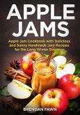 Apple Jams, Apple Jam Cookbook with Delicious and Sunny Handmade Jam Recipes for the Long Winter Evenings (Tasty Apple Dishes, #2) (eBook, ePUB)