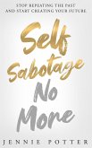 Self Sabotage No More (eBook, ePUB) Self Sabotage No More (eBook, ePUB)