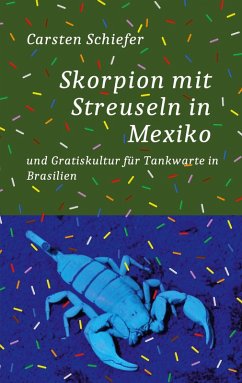 Skorpion mit Streuseln in Mexiko und Gratis-Kultur für Tankwarte in Brasilien (eBook, ePUB)