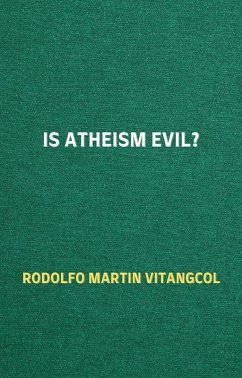 Is Atheism Evil? (eBook, ePUB) - Vitangcol, Rodolfo Martin