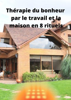 Thérapie du bonheur par le travail et la maison en 8 rituels (eBook, ePUB)