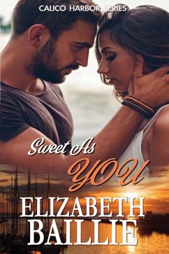 Sweet as You (Calico Harbor Series) (eBook, ePUB) - Baillie, Elizabeth