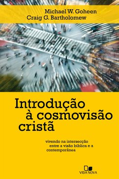 Introdução à cosmovisão cristã (eBook, ePUB) - Goheen, Michael; Bartholomew, Craig