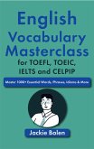 English Vocabulary Masterclass for TOEFL, TOEIC, IELTS and CELPIP: Master 1000+ Essential Words, Phrases, Idioms & More (eBook, ePUB)