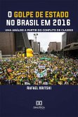 O golpe de Estado no Brasil em 2016 (eBook, ePUB) O golpe de Estado no Brasil em 2016 (eBook, ePUB)