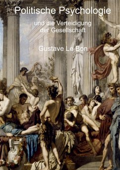Politische Psychologie und die Verteidigung der Gesellschaft - Le Bon, Gustave