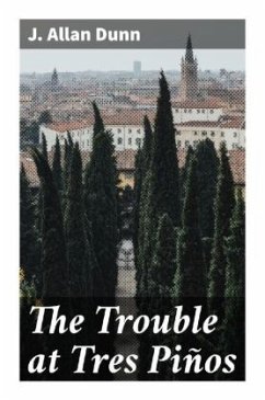 The Trouble at Tres Piños - Dunn, J. Allan