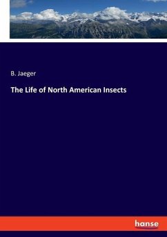The Life of North American Insects - Jaeger, B.