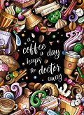 &quote;A coffee a day keeps the doctor away&quote; - Das große Kaffee ¿ Malbuch für Erwachsene.