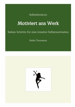 Selbstlernkurs: Motiviert ans Werk - Thormann, Heike