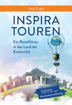 InspiraTouren: Ein Reiseführer in das Land der Kreativität zur Entwicklung neuer Ideen - Engler, Anja
