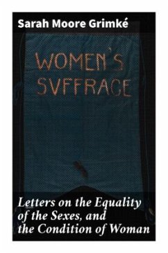 Letters on the Equality of the Sexes, and the Condition of Woman - Grimké, Sarah Moore