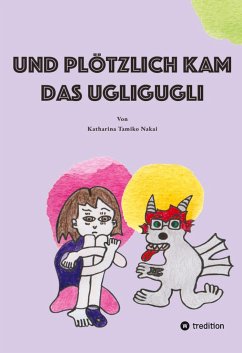 Und plötzlich kam das Ugligugli - Nakai, Katharina Tamiko