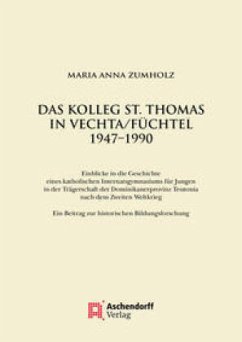 Das Kolleg St. Thomas in Vechta/Füchtel 1947-1990 - Zumholz, Maria Anna