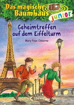 Geheimtreffen auf dem Eiffelturm / Das magische Baumhaus junior Bd.32 - Osborne, Mary Pope