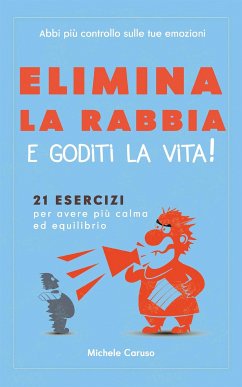 Elimina la rabbia e goditi la vita! (eBook, ePUB) - Caruso, Michele