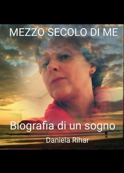 Mezzo secolo di me (eBook, ePUB) - Rihar, Daniela