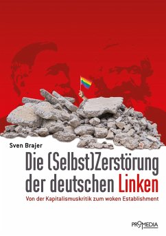 Die (Selbst)Zerstörung der deutschen Linken - Brajer, Sven