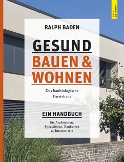 Gesund bauen und Wohnen. Das baubiologische Passivhaus - Baden, Ralph