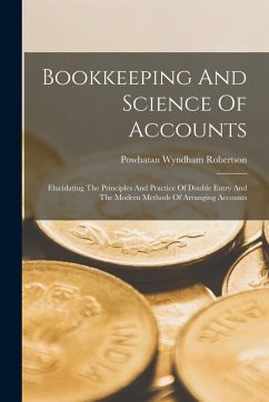 Cover Bookkeeping And Science Of Accounts: Elucidating The Principles And Practice Of Double Entry And The Modern Methods Of Arranging Accounts
