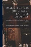 Essais Sur Les Isles Fortunées Et L'antique Atlantide: Ou Précis De L'histoire Générale De L'archipel Des Canaries