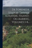 De Forenede Staters Danske Almanak, Haand- Og Aarbog, Volumes 1-4... De Forenede Staters Danske Almanak, Haand- Og Aarbog, Volumes 1-4...