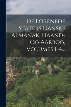 Cover De Forenede Staters Danske Almanak, Haand- Og Aarbog, Volumes 1-4...