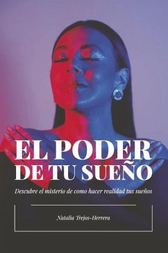 El Poder de Tu Sueño: Descubre El Misterio de Cómo Hacer Realidad Tus Sueños - Trejos-Herrera, Natalia