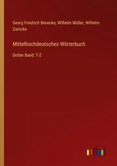 Mittelhochdeutsches Wörterbuch - Benecke, Georg Friedrich; Müller, Wilhelm; Zarncke, Wilhelm