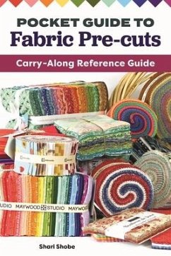 Pocket Guide to Fabric Pre-Cuts: Carry-Along Reference Guide - Shobe, Shari