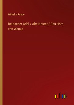 Deutscher Adel / Alte Nester / Das Horn von Wanza - Raabe, Wilhelm