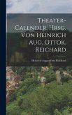 Theater-calender. Hrsg. Von Heinrich Aug. Ottok. Reichard Theater-calender. Hrsg. Von Heinrich Aug. Ottok. Reichard