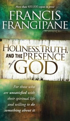 Holiness, Truth, and the Presence of God: For Those Who Are Unsatisfied with Their Spiritual Life and Willing to Do Something about It - Frangipane, Francis
