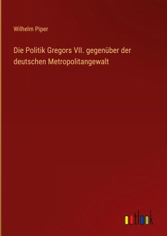 Die Politik Gregors VII. gegenüber der deutschen Metropolitangewalt