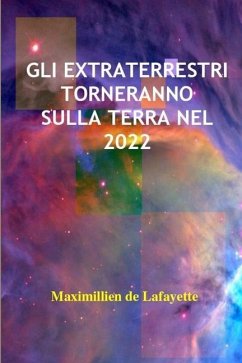 Gli Extraterrestri Torneranno Sulla Terra Nel 2022 - De Lafayette, Maximillien