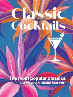 Classic Cocktails: The Most Popular Classics Blend, Build, Shake and Stir! - New Holland Publishers