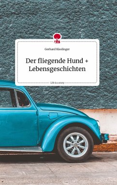 Der fliegende Hund und Lebensgeschichten. Life is a Story - story.one - Kisslinger, Gerhard