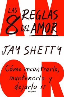 Las 8 Reglas del Amor. Cómo Encontrarlo, Mantenerlo Y Dejarlo IR / 8 Rules of Lo Ve - Shetty, Jay